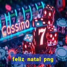 feliz natal png para imprimir